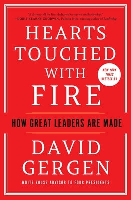 Hearts Touched with Fire: How Great Leaders Are Made by Gergen, David