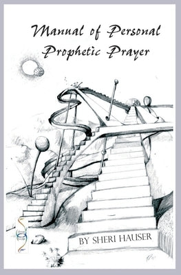 Manual of Personal Prophetic Prayer: Personal use of the gift of tongues, dreams and visions. by Peck, Karna R.