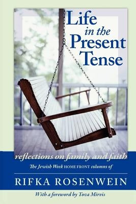 Life in the Present Tense: Reflections on Family and Faith by Rosenwein, Rifka