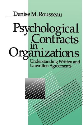 Psychological Contracts in Organizations: Understanding Written and Unwritten Agreements by Rousseau, Denise M.