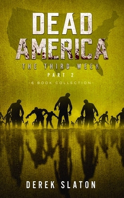 Dead America The Third Week Part Two - 6 Book Collection by Slaton, Derek
