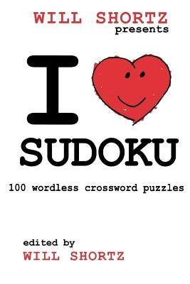 I Love Sudoku: 100 Wordless Crossword Puzzles by Shortz, Will