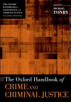 The Oxford Handbook of Crime and Criminal Justice by Tonry, Michael