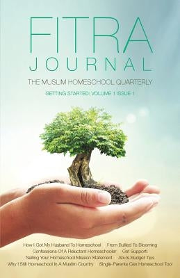 Fitra Journal &#12033;Getting Started with Muslim Homeschooling: Issue One by Benoit, Brooke