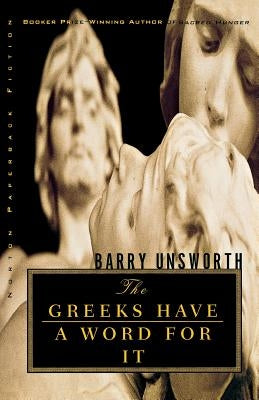 The Greeks Have a Word for It by Unsworth, Barry