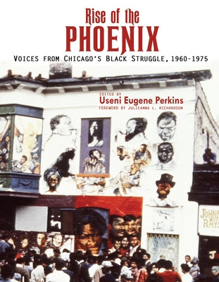 Rise of the Phoenix: Voices from Chicago's Black Struggle 1960-1975 by Perkins, Useni E.