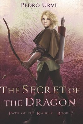 The Secret of the Dragon: (Path of the Ranger Book 17) by Urvi, Pedro