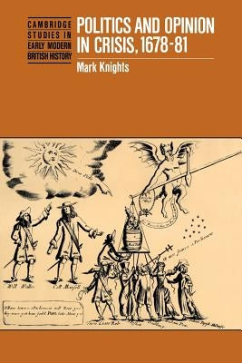 Politics and Opinion in Crisis, 1678-81 by Knights, Mark