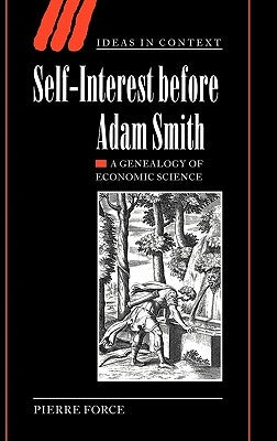 Self-Interest Before Adam Smith: A Genealogy of Economic Science by Force, Pierre