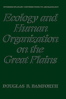 Ecology and Human Organization on the Great Plains by Bamforth, Douglas B.