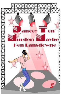 Dance: Ten Murder: Maybe?: A Bent Mystery by Lansdowne, Ken