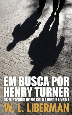 Em Busca Por Henry Turner by Liberman, W. L.
