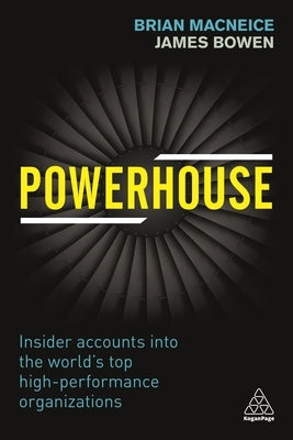 Powerhouse: Insider Accounts Into the World's Top High-Performance Organizations by MacNeice, Brian