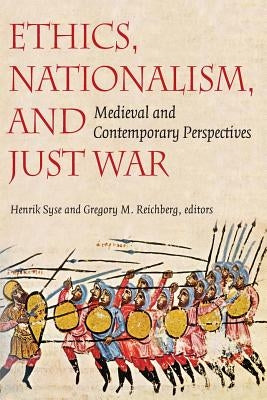 Ethics, Nationalism, and Just War: Medieval and Contemporary Perspectives by Syse, Henrik