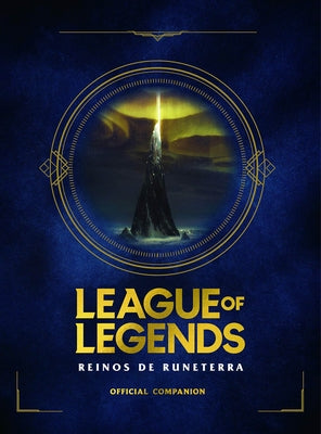 League of Legends. Los Reinos de Runeterra (Guía Oficial) / League of Legends: Realms of Runeterra (Official Companion) by Riot Games Merchandise Inc