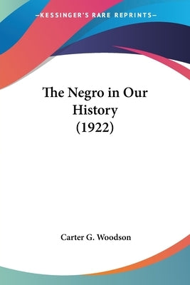 The Negro in Our History (1922) by Woodson, Carter G.