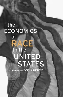 Economics of Race in the United States by O'Flaherty, Brendan