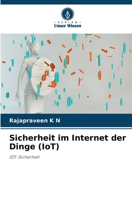 Sicherheit im Internet der Dinge (IoT) by N, Rajapraveen K.