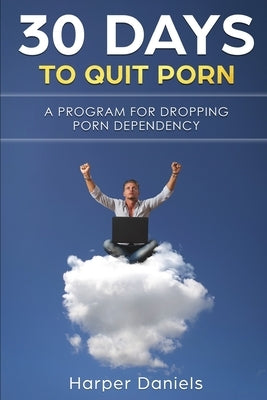 30 Days To Quit Porn: A Program for Dropping Porn Dependency by Daniels, Harper
