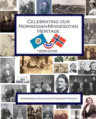 Celebrating Our Norwegian-Minnesotan Heritage: A Sesquicentennial Celebration of Minnesota's Norwegian Pioneers by Sladky, Anne