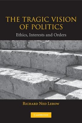 The Tragic Vision of Politics by LeBow, Richard Ned