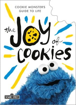 The Joy of Cookies: Cookie Monster's Guide to Life by Monster, Cookie