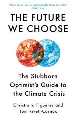 The Future We Choose: The Stubborn Optimist's Guide to the Climate Crisis by Figueres, Christiana