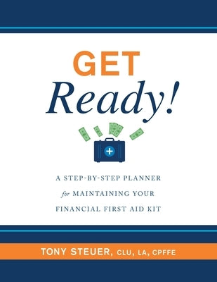 Get Ready!: A Step-by-Step Planner for Maintaining Your Financial First Aid Kit by Steuer, Tony