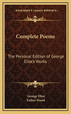 Complete Poems: The Personal Edition of George Eliot's Works by Eliot, George