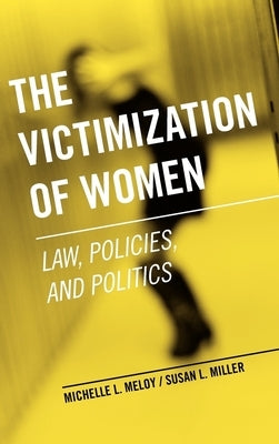 The Victimization of Women: Law, Policies, and Politics by Meloy, Michelle L.