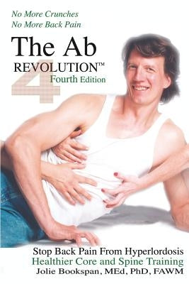 The Ab Revolution Fourth Edition - No More Crunches No More Back Pain by Bookspan, Jolie