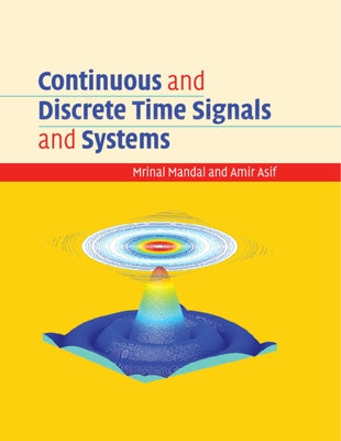 Continuous and Discrete Time Signals and Systems by Mandal, Mrinal