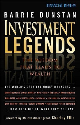 Investment Legends: The Wisdom That Leads to Wealth by Dunstan, Barrie