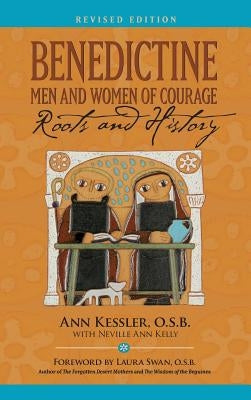 Benedictine Men and Women of Courage: Roots and History by Kessler, Ann E.