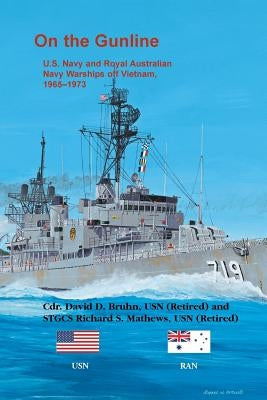 On the Gunline: U.S. Navy and Royal Australian Navy Warships Off Vietnam, 1965-1973 by Bruhn, David D.