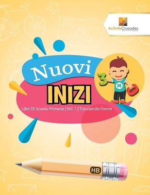 Nuovi Inizi: Libri Di Scuola Primaria Vol. 1 Tracciando Forme by Activity Crusades