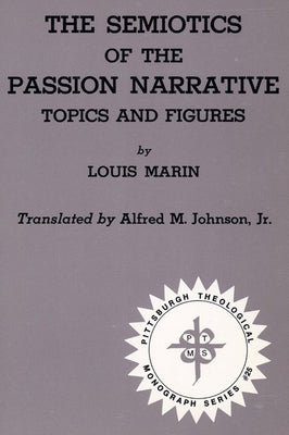 The Semiotics of the Passion Narrative by Marin, Louis
