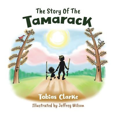 The Story Of The Tamarack by Clarke, Tobias