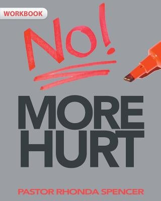 No More Hurt Workbook by Spencer, Pastor Rhonda J.