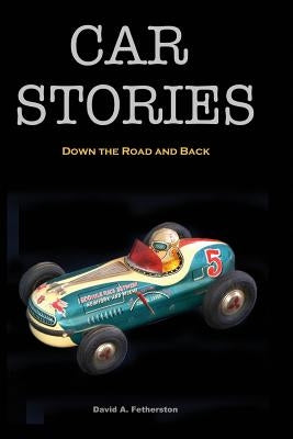 Car Stories: Down the Road and Back by Fetherston, David A.