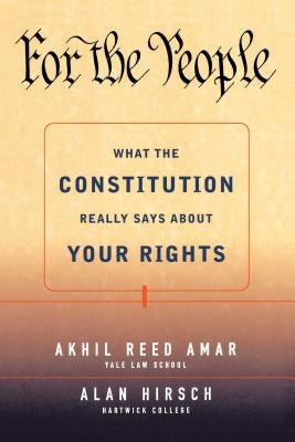 For the People: What the Constitution Really Says about Your Rights by Amar, Akhil Reed