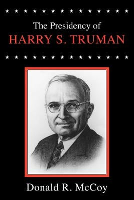 Presidency of Harry S. Truman by McCoy, Donald R.