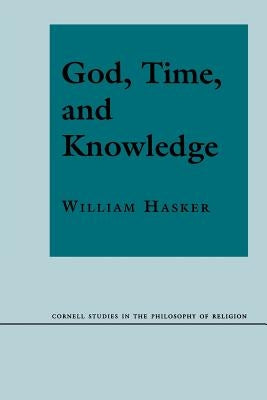 God, Time, and Knowledge: Science, Poetry, and Politics in the Age of Milton by Hasker, William