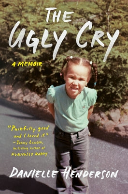 The Ugly Cry: A Memoir by Henderson, Danielle