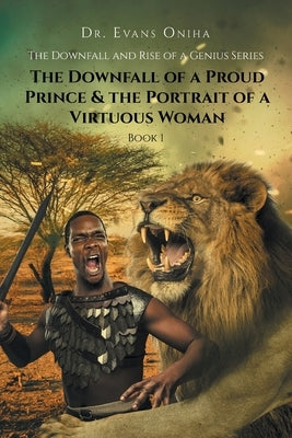 The Downfall and Rise of a Genius Series: The Downfall of a Proud Prince and the Portrait of a Virtuous Woman by Oniha, Evans