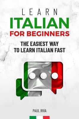 Learn Italian for beginners: The easiest way to learn Italian fast and increase your vocabulary. Quick learning with common situations and short st by Riva, Paul