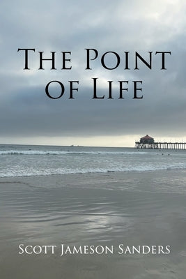 The Point of Life by Sanders, Scott Jameson