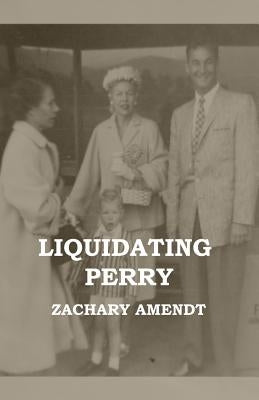 Liquidating Perry by Amendt, Zachary