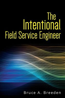The Intentional Field Service Engineer by Breeden, Bruce a.