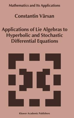 Applications of Lie Algebras to Hyperbolic and Stochastic Differential Equations by V&#226;rsan, Constantin